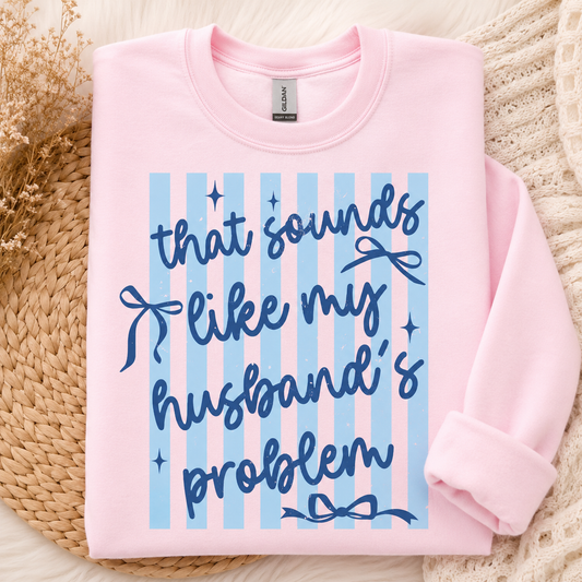 My Husbands Problem Sweatshirt